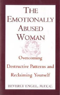 The Emotionally Abused Woman : Overcoming Destructive Patterns and Reclaiming Yourself - Beverly Engel