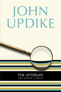 The Afterlife : And Other Stories - John Updike