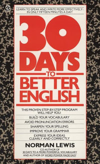 Thirty Days to Better English : Learn to Speak and Write More Effectively--in Only Fifteen Minutes a Day! - Norman Lewis