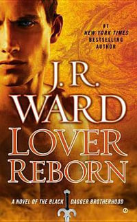 Lover Reborn : A Novel of the Black Dagger Brotherhood - J. R. Ward