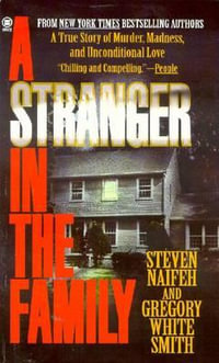 A Stranger in the Family : A True Story of Murder, Madness, and Unconditional Love - Steven Naifeh