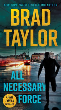 All Necessary Force : Pike Logan: Book 2 - Brad Taylor