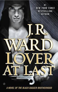 Lover at Last : A Novel of the Black Dagger Brotherhood - J. R. Ward