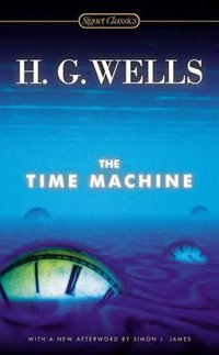 The Time Machine : Signet Classics - H. G. Wells