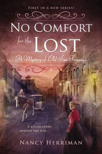 No Comfort for the Lost : Mystery of Old San Francisco - Nancy Herriman