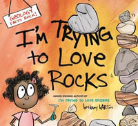 I'm Trying to Love Rocks : I?m Trying to Love - Bethany Barton