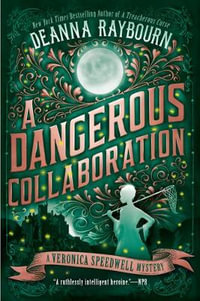 A Dangerous Collaboration : Veronica Speedwell Mysteries - DEANNA RAYBOURN