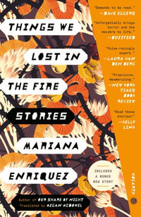 Things We Lost in the Fire : Stories - Mariana Enriquez