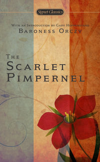 The Scarlet Pimpernel : 100th Anniversary Edition : 100th Anniversary Edition - Baroness Orczy