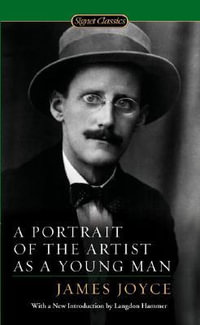 A Portrait of the Artist as a Young Man : Signet Classics - James Joyce