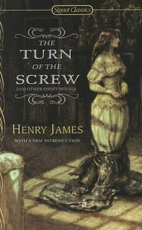 The Turn of the Screw and Other Short Novels : And Other Short Novels - Henry James