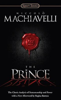 The Prince : The Classic Analysis of Statesmanship and Power - Niccolo Machiavelli