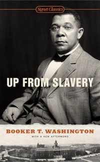 Up From Slavery - BOOKER T. WASHINGTON