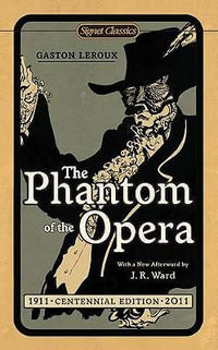 The Phantom of the Opera : Signet Classics - Gaston Leroux