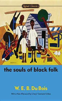 The Souls of Black Folk : Centennial Edition - W.E.B. Du Bois