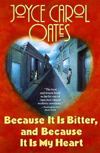 Because It Is Bitter, and Because It Is My Heart - Joyce Carol Oates