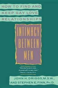 Intimacy Between Men : How to Find and Keep Gay Love Relationships - John H. Driggs