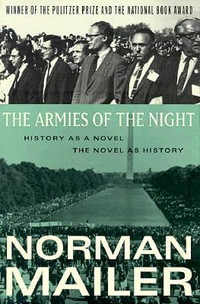 The Armies of the Night : History as a Novel, the Novel as History (Pulitzer Prize and National Book Award Winner) - Norman Mailer