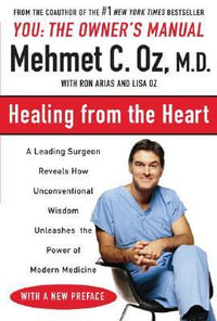 Healing from the Heart : How Unconventional Wisdom Unleashes the Power of Modern Medicine - Mehmet C. Oz M.D.