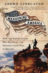 Measuring America : How an Untamed Wilderness Shaped the United States and Fulfilled the Promise ofD emocracy - Andro Linklater