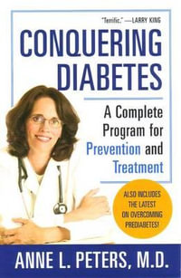 Conquering Diabetes : A Complete Program for Prevention and Treatment - Anne Peters M.D.