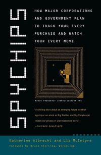 Spychips : How Major Corporations and Government Plan to Track Your Every Purchase and Watc h Your Every Move - Katherine Albrecht