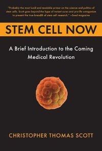 Stem Cell Now : A Brief Introduction to the Coming of Medical Revolution - Christopher Thomas Scott