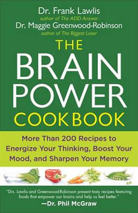 The Brain Power Cookbook : More Than 200 Recipes to Energize Your Thinking, Boost YourMood, and Sharpen You r Memory - Frank Lawlis