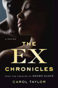 The Ex Chronicles : A Novel - Carol Taylor