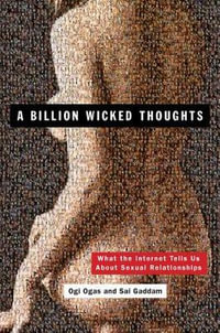 A Billion Wicked Thoughts : What the Internet Tells Us About Sexual Relationships - Ogi Ogas