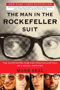 The Man in the Rockefeller Suit : The Astonishing Rise and Spectacular Fall of a Serial Impostor - Mark Seal