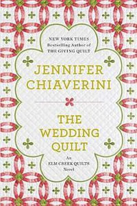 The Wedding Quilt : An Elm Creek Quilts Novel - Jennifer Chiaverini