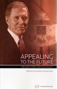 Appealing to the Future : Justice Michael Kirby & His Legacy - Ian Freckelton AO KC