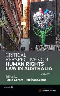 Critical Perspectives on Human Rights Law in Australia Volume 1 : 2nd Edition - Paula Gerber