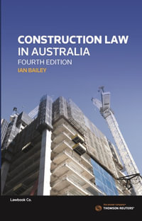 Construction Law in Australia : 4th Edition - Ian Bailey
