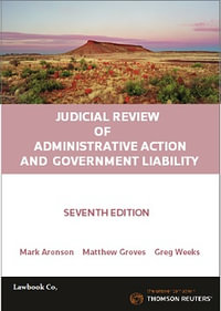 Judicial Review of Administrative Action and Government Liability : 7th Edition - Mark Aronson