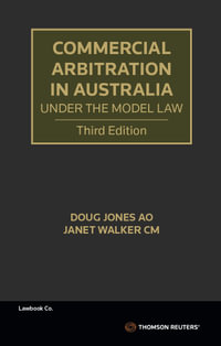 Commercial Arbitration in Australia Under the Model Law : 3rd Edition - Doug Jones