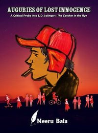 Auguries Of Lost Innocence A Critical Probe Into J D Salinger S The Catcher In The Rye Ebook By Neeru Bala Booktopia