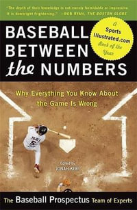 Baseball Between the Numbers : Why Everything You Know About the Game Is Wrong - Baseball Prospectus