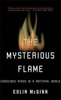 The Mysterious Flame : Conscious Minds in a Material World - Colin McGinn