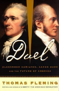 Duel : Alexander Hamilton, Aaron Burr, And The Future Of America - Thomas Fleming