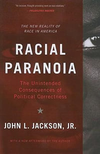 Racial Paranoia : The Unintended Consequences of Political Correctness - John Jackson