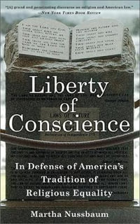 Liberty of Conscience : In Defense of America's Tradition of Religious Equality - Martha Nussbaum