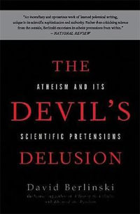 The Devil's Delusion : Atheism and Its Scientific Pretensions - David Berlinski