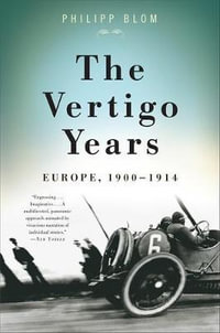 The Vertigo Years : Europe, 1900-1914 - Philipp Blom