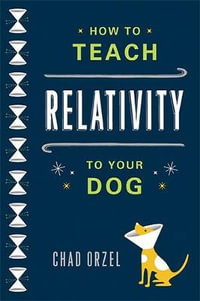 How to Teach Relativity to Your Dog - Chad Orzel