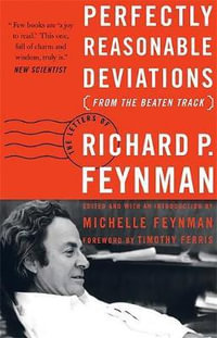 Perfectly Reasonable Deviations from the Beaten Track : The Letters of Richard P. Feynman - Richard P. Feynman