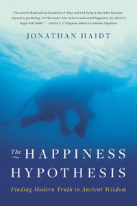 The Happiness Hypothesis : Finding Modern Truth in Ancient Wisdom - Jonathan Haidt