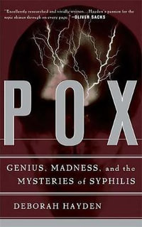 Pox : Genius, Madness, And The Mysteries Of Syphilis - Deborah Hayden