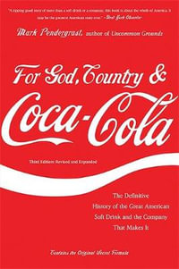 For God, Country, and Coca-Cola : The Definitive History of the Great American Soft Drink and the Company That Makes It - Mark Pendergrast